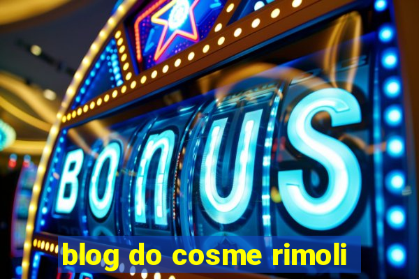 blog do cosme rimoli